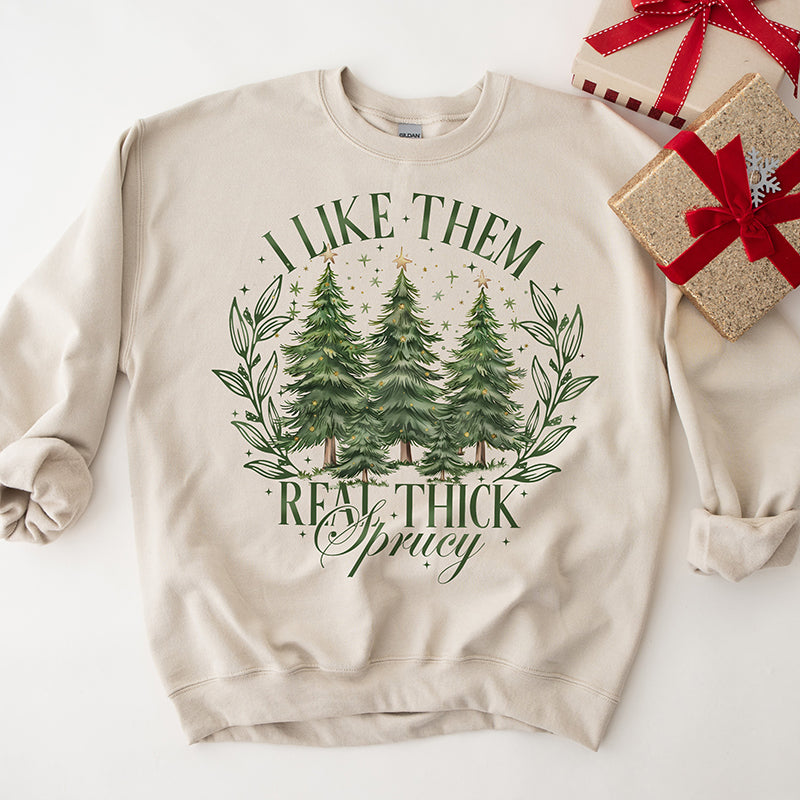 I Like Them Real Thick And Sprucy Holiday Crewneck