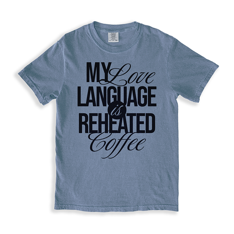 My Love Language Is Reheated Coffee Graphic Tee