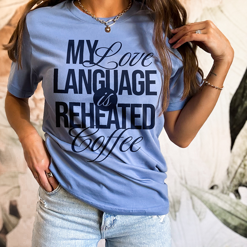 My Love Language Is Reheated Coffee Graphic Tee