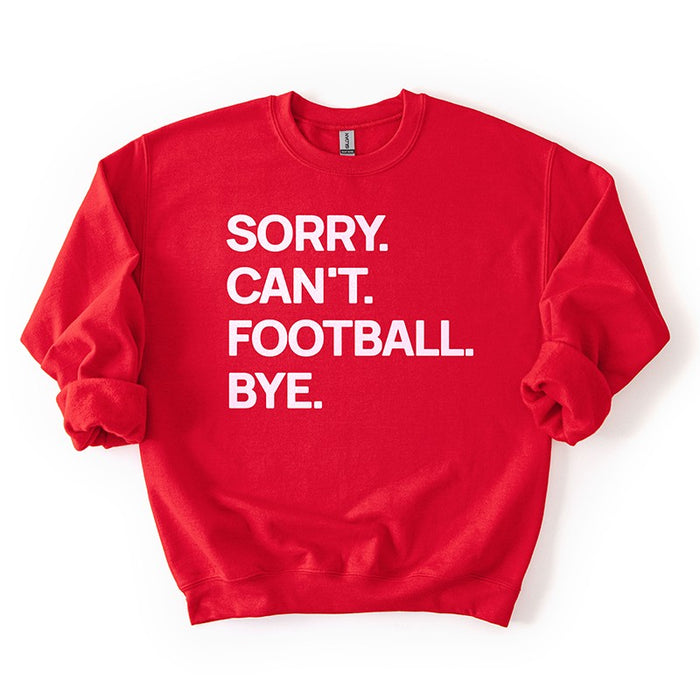Red “Sorry. Can’t. Football. Bye.” sweatshirt — bright team-color football sweatshirt for fans and tailgates.