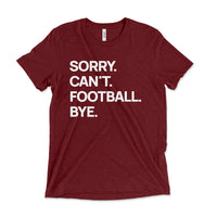 Cardinal “Sorry. Can’t. Football. Bye.” tee — soft triblend football fan shirt.