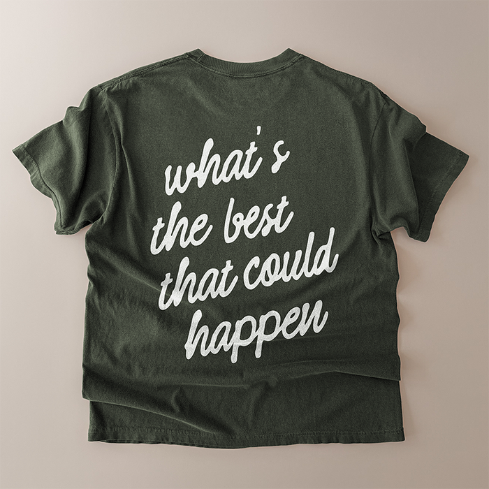 What’s the Best That Could Happen slogan t-shirt in pepper and moss