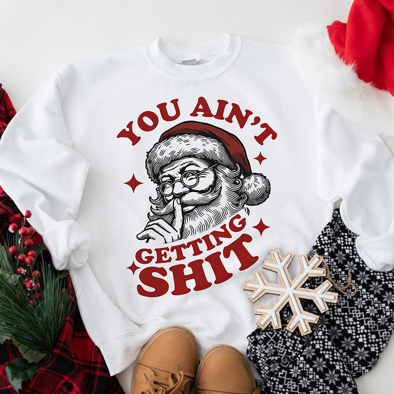You Ain't Getting Shit Christmas Crewneck