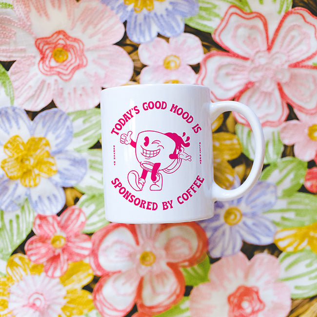 Today's Good Mood Is Sponsored By Coffee Mug