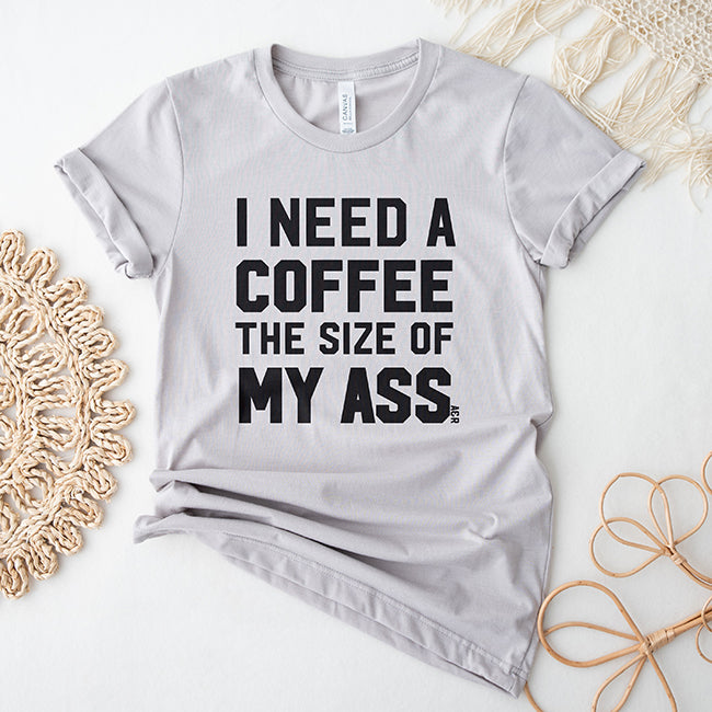 I Need A Coffee The Size Of My Ass Lightweight Tee (Wholesale)