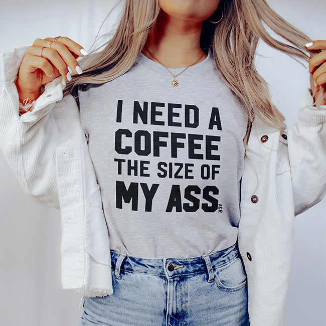I Need A Coffee The Size Of My Ass Lightweight Tee (Wholesale)